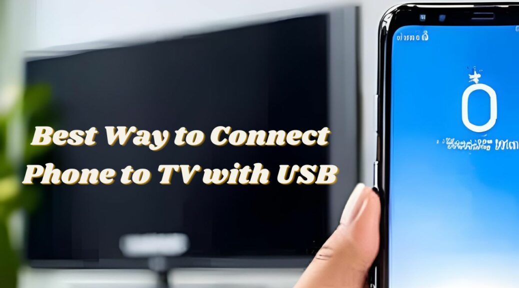 Best Way to Connect Phone to TV with USB
